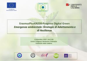 ErasmusPlusKA220 - Progetto Digital Green Emergenza Ambientale: Strategie di Adattamento e di Resilienza - 12/12/24 Centro Congressi UNICAL